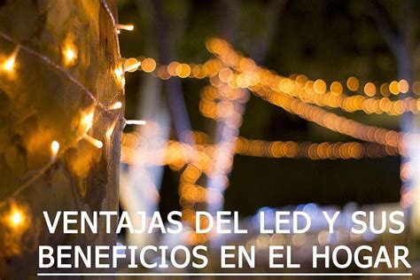 Las Ventajas Del Led Y Sus Beneficios En El Hogar Tdi Colombia