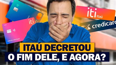 Ita Descontinuar V Rios Cart Es Fim Do Iti E Credicard Youtube