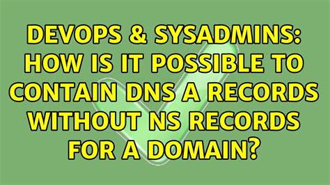 Devops Sysadmins How Is It Possible To Contain Dns A Records Without