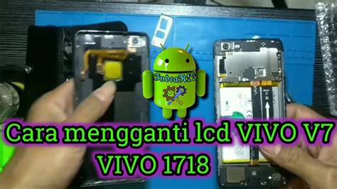 Cara Mengganti LCD VIVO V7 Vivo 1718 YouTube