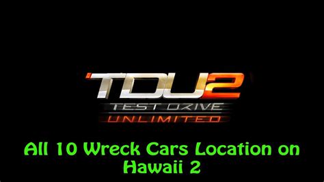 Test Drive Unlimited 2 All 10 Wreck Cars Location On Hawaii 2 Youtube