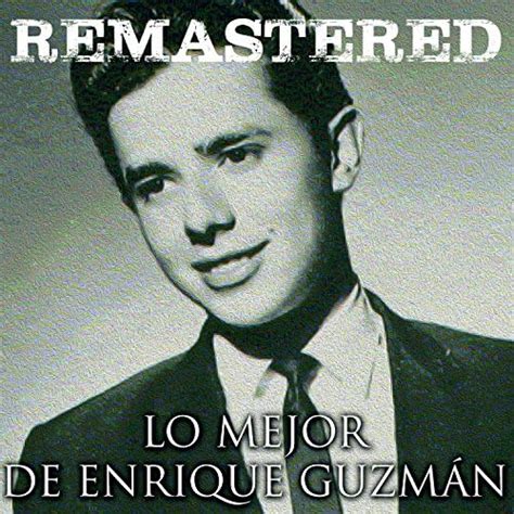 Reproducir Lo mejor de Enrique Guzmán (Remastered) de Enrique Guzmán en ...