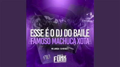 Esse É o Dj do Baile Famoso Machuca Xota YouTube Music