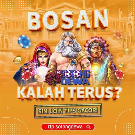 BOSAN KALAH TERUS SINI JOIN TIPS GACOR RTP GACOR SOTONGDEWA