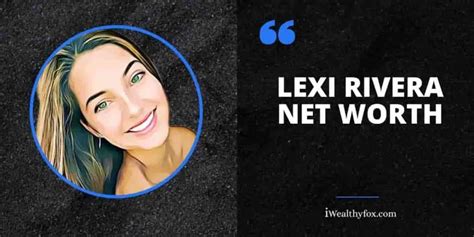 what is lexi rivera's net worth