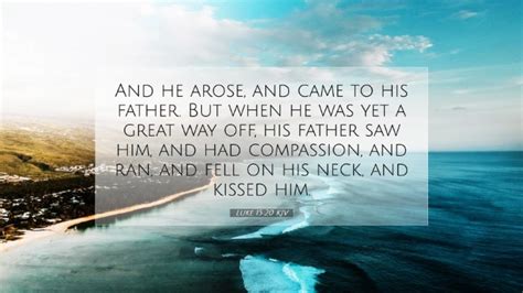 Luke Kjv Desktop Wallpaper And He Arose And Came To His Father