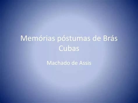 Ppt Mem Rias P Stumas De Br S Cubas Powerpoint Presentation Free