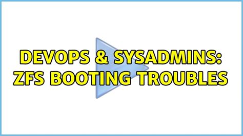 Devops Sysadmins Zfs Booting Troubles Youtube