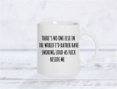 There S No One Else In The World I D Rather Have Snoring Loud As Fuck Beside Me Mug Etsy UK