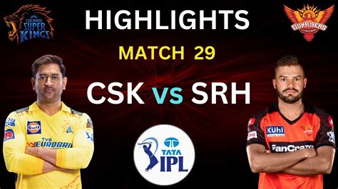 Csk Vs Srh Match 29 Highlights Ipl 2023 Csk Vs Srh Full Match