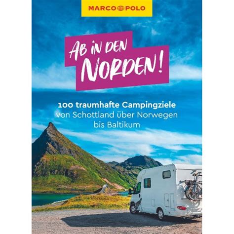 Ab in den Norden 100 traumhafte Campingziele von Schottland über