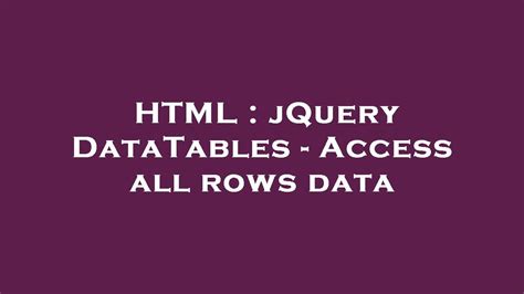 HTML JQuery DataTables Access All Rows Data YouTube