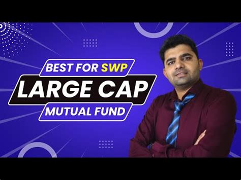 Best Large Cap Mutual Funds For Swp In India Best Swp Mutual Funds In