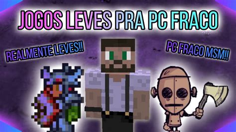 JOGOS LEVES E DIVERTIDOS OS MELHORES JOGOS PRA PC FRACO YouTube