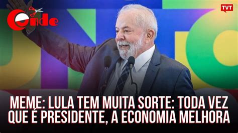 Meme Lula tem muita sorte toda vez que é presidente a economia