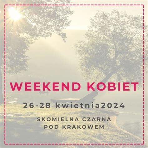 Weekend kobiet kwiecień 2024 Ludzie Pełni Życia