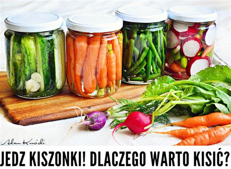 Jedz kiszonki Dlaczego warto kisić wszystkie warzywa nie tylko