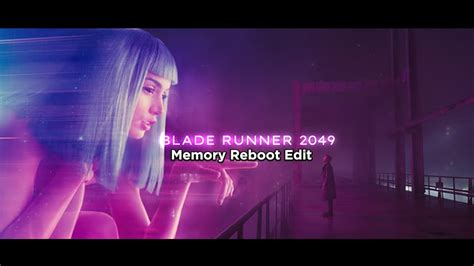 Blade Runner 2049 Memory Reboot Edit 4k Memory Reboot Edit Audio