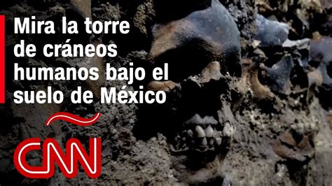 Mira La Torre De Cráneos Humanos Del Impresionante Huey Tzompantli Cnn Obtuvo Acceso Exclusivo