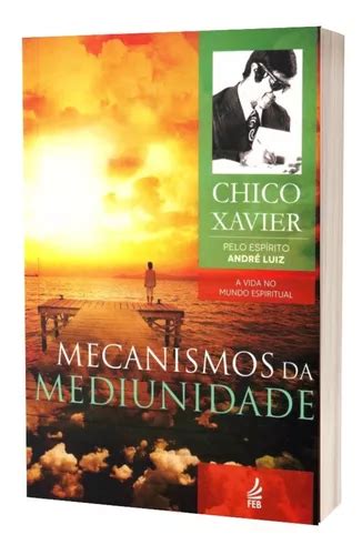 Mecanismos Da Mediunidade Livro Espírita Psicografado Por Chico