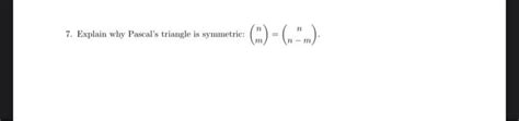 Solved 7 Explain Why Pascal S Triangle Is Symmetric 7 Chegg