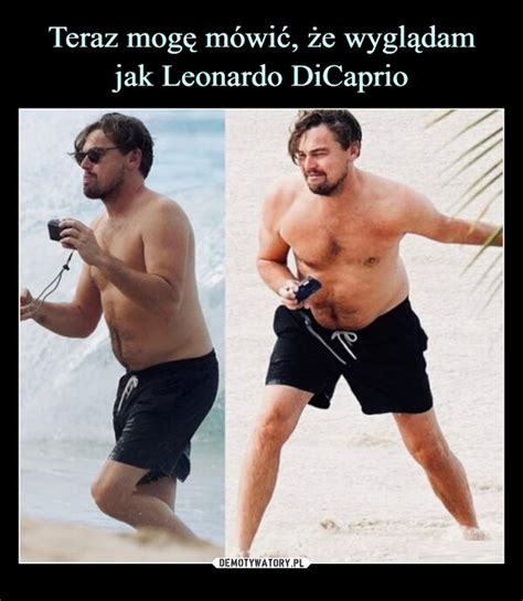 Teraz Mog M Wi E Wygl Dam Jak Leonardo Dicaprio Demotywatory Pl