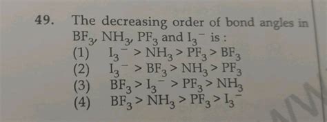 The Decreasing Order Of Bond Angles In Bf Nh Pf And Iz Is