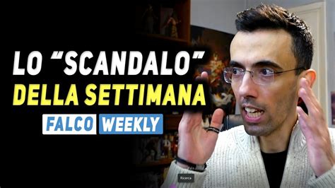 Lo Scandalo Della Settimana Falco Weekly Youtube