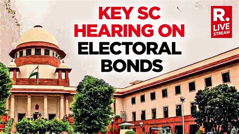 Supreme Court Hearing On Electoral Bond Case Republic Tv Youtube