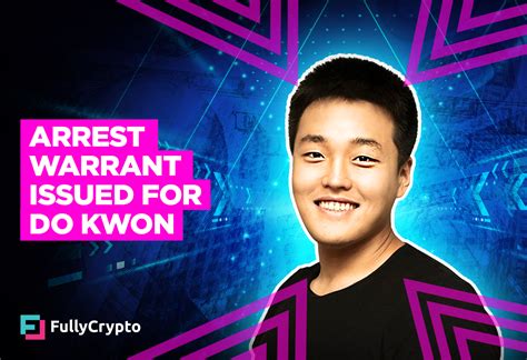 Arrest Warrant Issued For Terra Founder Do Kwon Fullycrypto