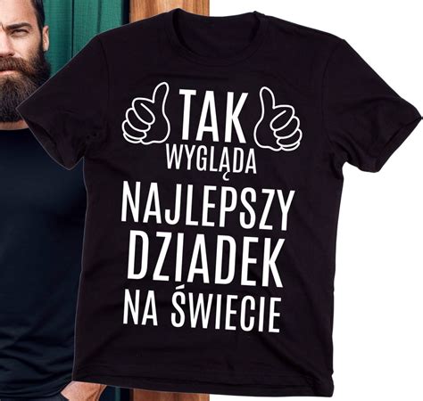 Koszulka Dla Dziadka Tak Wygl Da Najlepszy Dziadek Na Wiecie Id