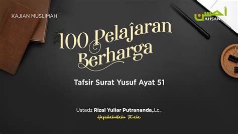 100 Pelajaran Berharga Tafsir Surat Yusuf 51 Ustadz Rizal Yuliar