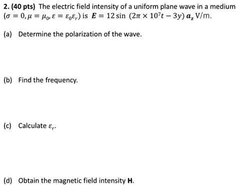 Solved Pts The Electric Field Intensity Of A Uniform Plane Wave