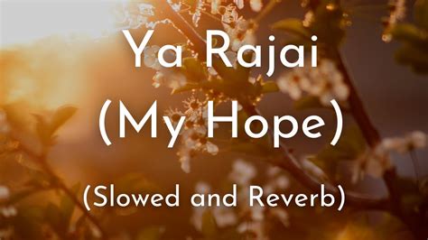 Ya Rajai My Hope Slowed And Reverb Muhammad Al Muqit Lofi Youtube