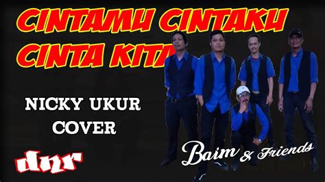 Cintamu Cintaku Cinta Kita Nicky Ukur Cover By Baim And Friends