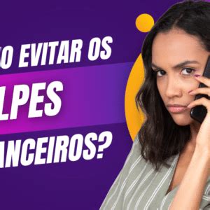 Como Evitar os Golpes Financeiros Dicas e Prevenção