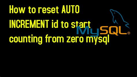 How To Reset Auto Increment Id To Start Counting From Zero Mysql Youtube