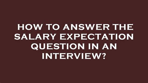 How To Answer The Salary Expectation Question In An Interview Youtube