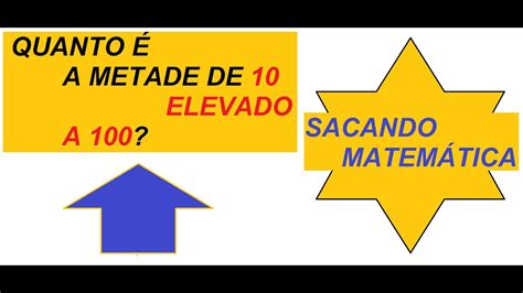 Qual É A Metade De 10 - QUANTO É A METADE DE 10 ELEVADO A 100? - YouTube