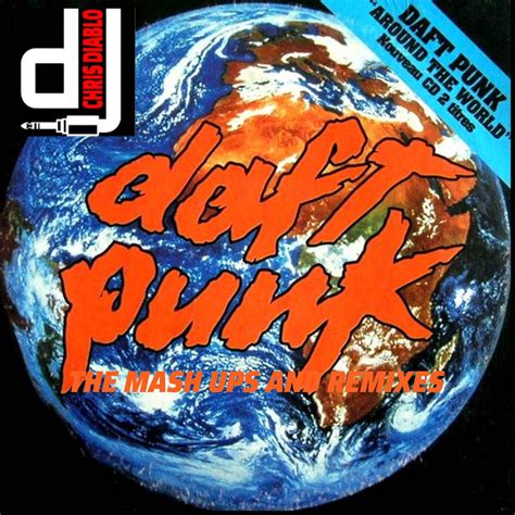 Daft Punk - Around The World - The Mash Ups And Remixes | Dj Chris Diablo