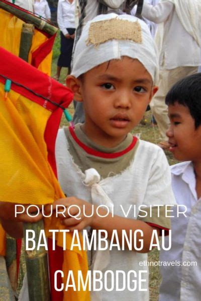 Pourquoi Visiter Battambang Au Cambodge Temples Khmers Et Cr Mation