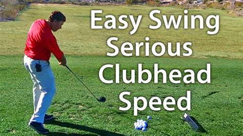 Easy Golf Swing Serious Clubhead Speed Youtube