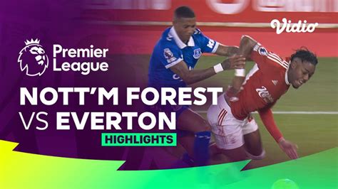 Nottingham Forest Vs Everton Highlights Premier League Vidio