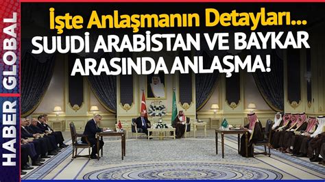 Suudi Arabistan ile Baykar Anlaştı İşte Yapılan Anlaşmaların Detayları