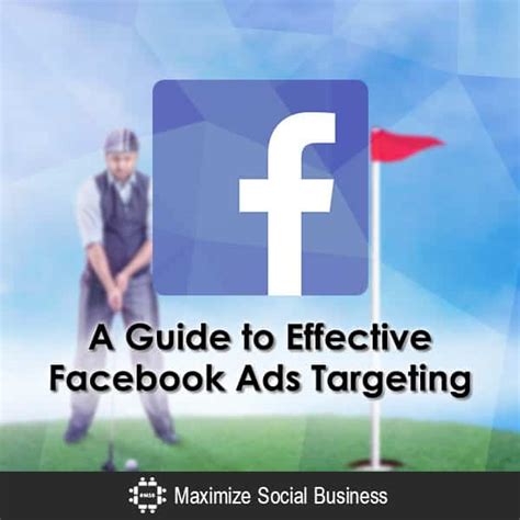 A Guide To Effective Facebook Ads Targeting Social Media Marketing