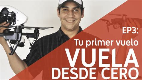 Aprende A Volar Drone Desde Cero Er Episodio Tu Primer Vuelo Youtube