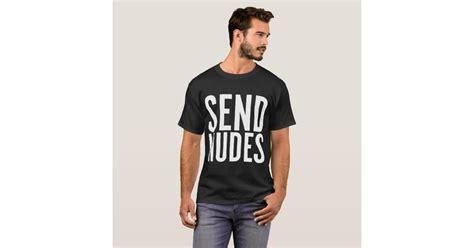 Funny Send Nudes Meme High Quality Novelty Humour T Shirt Zazzle