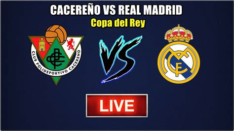 CACEREÑO vs REAL MADRID LIVE COPA DEL REY YouTube