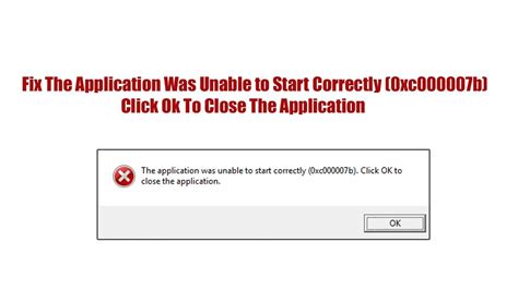 Fix The Application Was Unable To Start Correctly 0xc000007b Click Ok