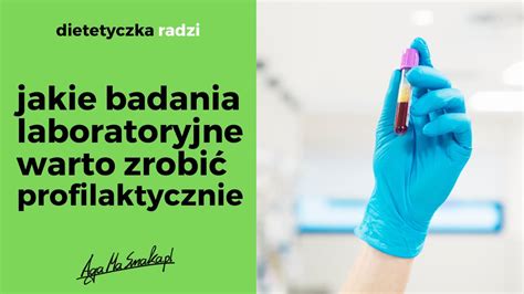 Jakie badania laboratoryjne warto zrobić aby sprawdzić stan zdrowia